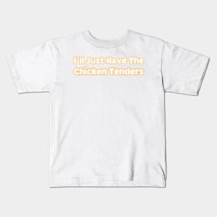 I'll Just Have The Chicken Tenders Kids T-Shirt